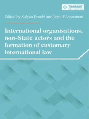 cover image of International organisations, non-State actors, and the formation of customary international law